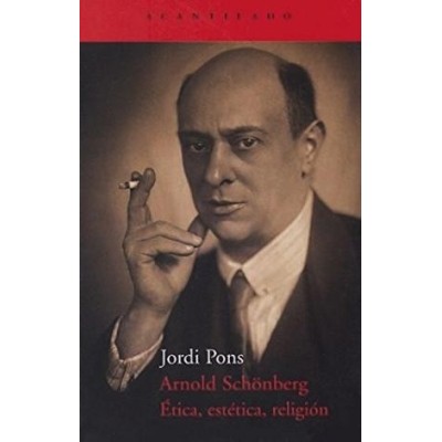 Jordi pons. arnold schonberg, etica, estetica, religion.